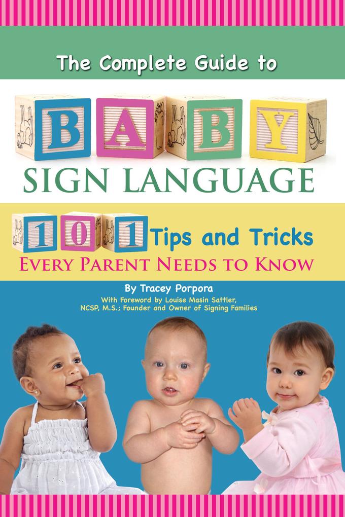 The Complete Guide to Baby Sign Language 101 Tips and Tricks Every Parent Needs to Know