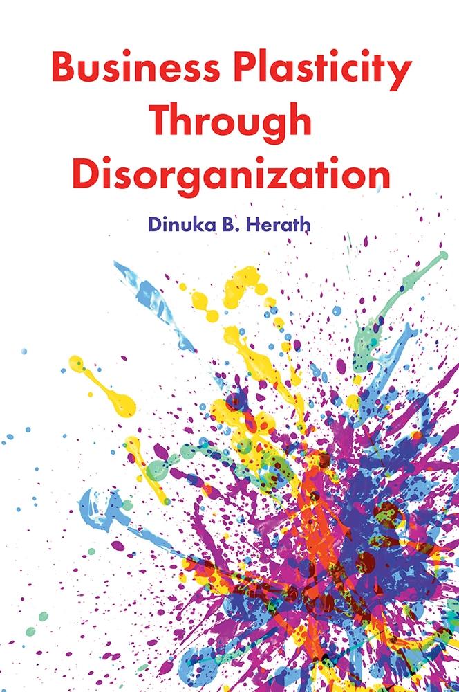 Business Plasticity Through Disorganization