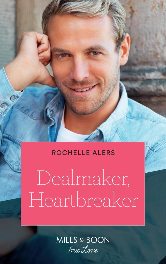 Dealmaker Heartbreaker (Mills & Boon True Love) (Wickham Falls Weddings Book 6)