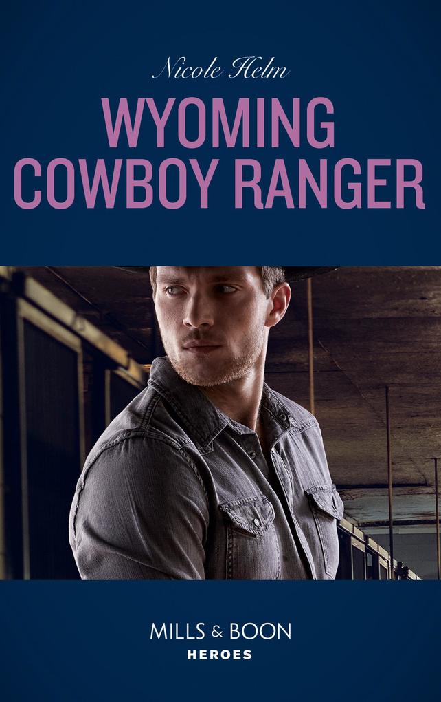 Wyoming Cowboy Ranger (Mills & Boon Heroes) (Carsons & Delaneys: Battle Tested Book 3)