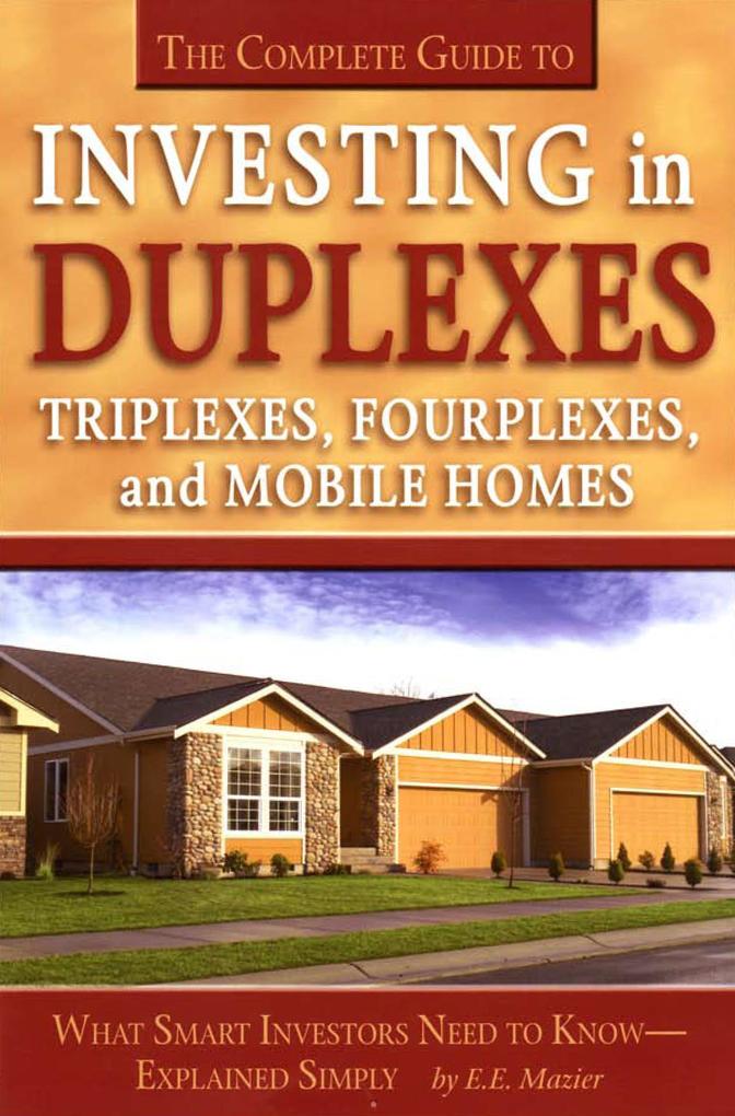 The Complete Guide to Investing in Duplexes Triplexes Fourplexes and Mobile Homes What Smart Investors Need To Know Explained Simply