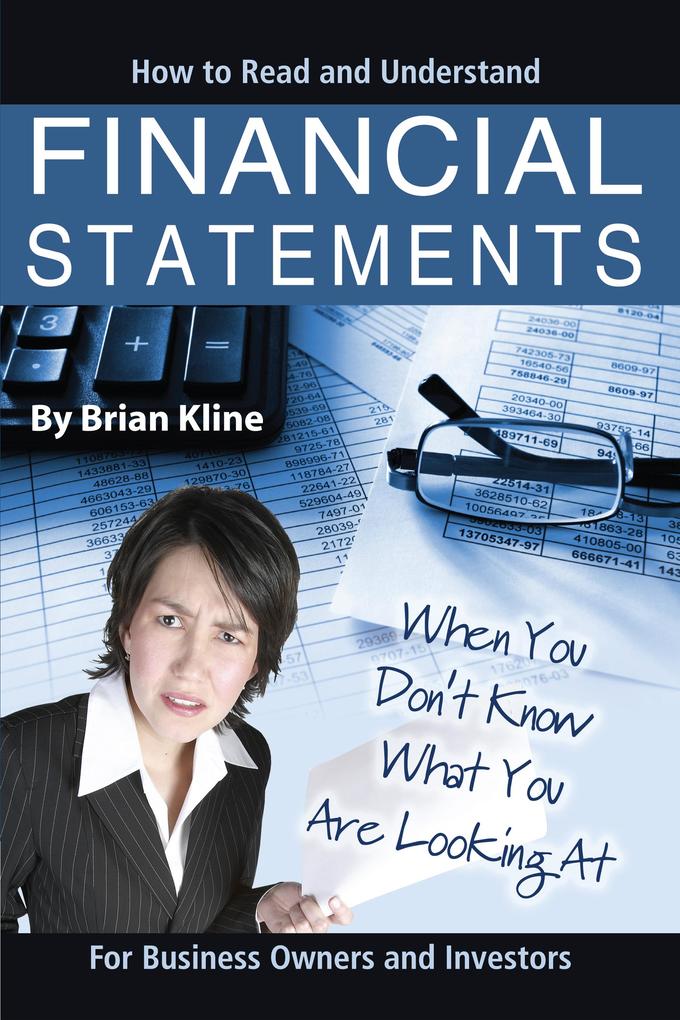 How to Read & Understand Financial Statements When You Don‘t Know What You Are Looking At: For Business Owners and Investors