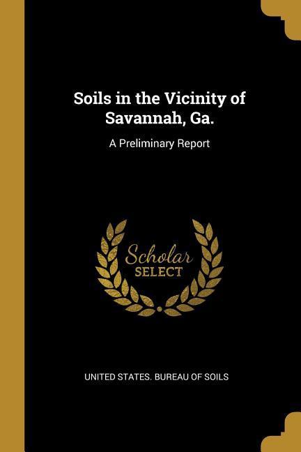 Soils in the Vicinity of Savannah Ga.: A Preliminary Report - United States Bureau of Soils