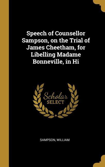 Speech of Counsellor Sampson on the Trial of James Cheetham for Libelling Madame Bonneville in Hi