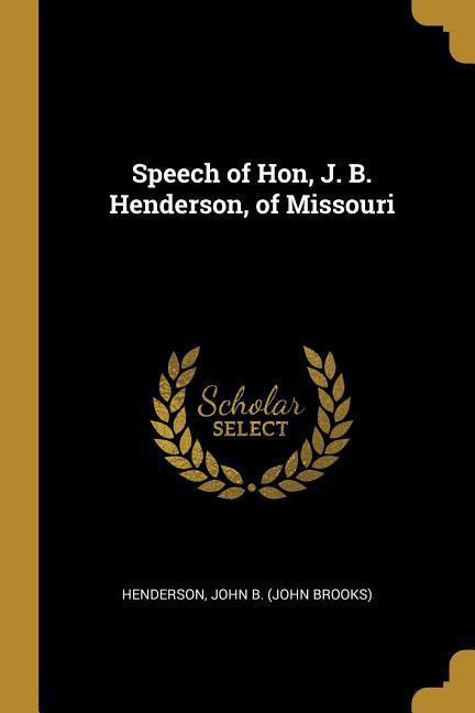 Speech of Hon J. B. Henderson of Missouri