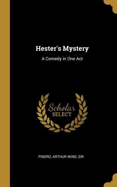 Hester‘s Mystery: A Comedy in One Act
