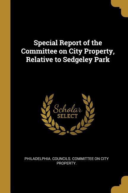 Special Report of the Committee on City Property Relative to Sedgeley Park