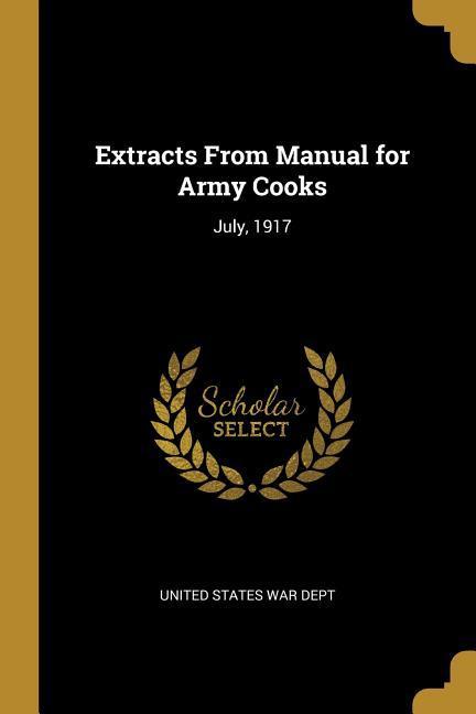 Extracts From Manual for Army Cooks: July 1917