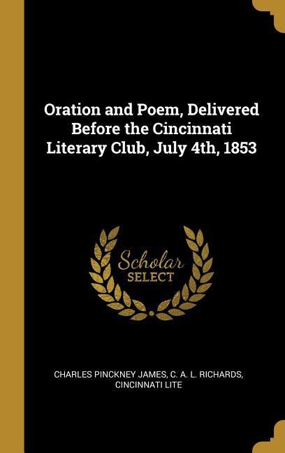 Oration and Poem Delivered Before the Cincinnati Literary Club July 4th 1853