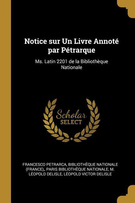 Notice sur Un Livre Annoté par Pétrarque: Ms. Latin 2201 de la Bibliothèque Nationale