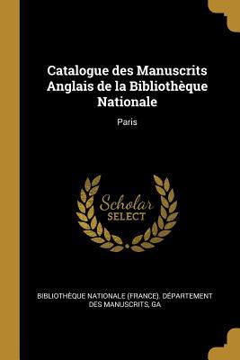 Catalogue des Manuscrits Anglais de la Bibliothèque Nationale: Paris