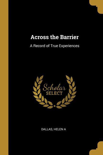 Across the Barrier: A Record of True Experiences