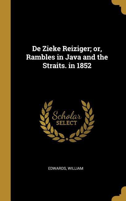 De Zieke Reiziger; or Rambles in Java and the Straits. in 1852