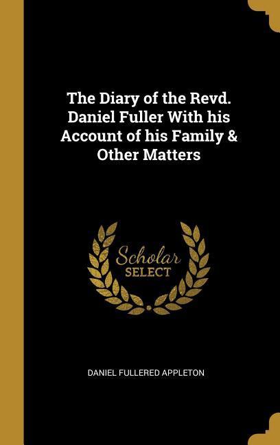 The Diary of the Revd. Daniel Fuller With his Account of his Family & Other Matters