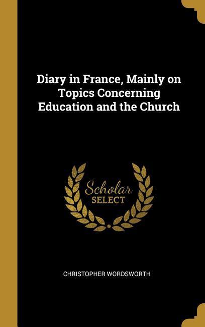Diary in France Mainly on Topics Concerning Education and the Church