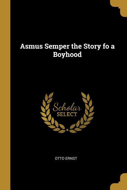 Asmus Semper the Story fo a Boyhood