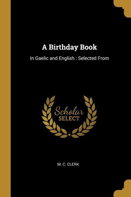 A Birthday Book: In Gaelic and English: Selected From