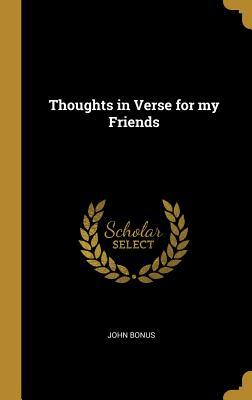 Thoughts in Verse for my Friends