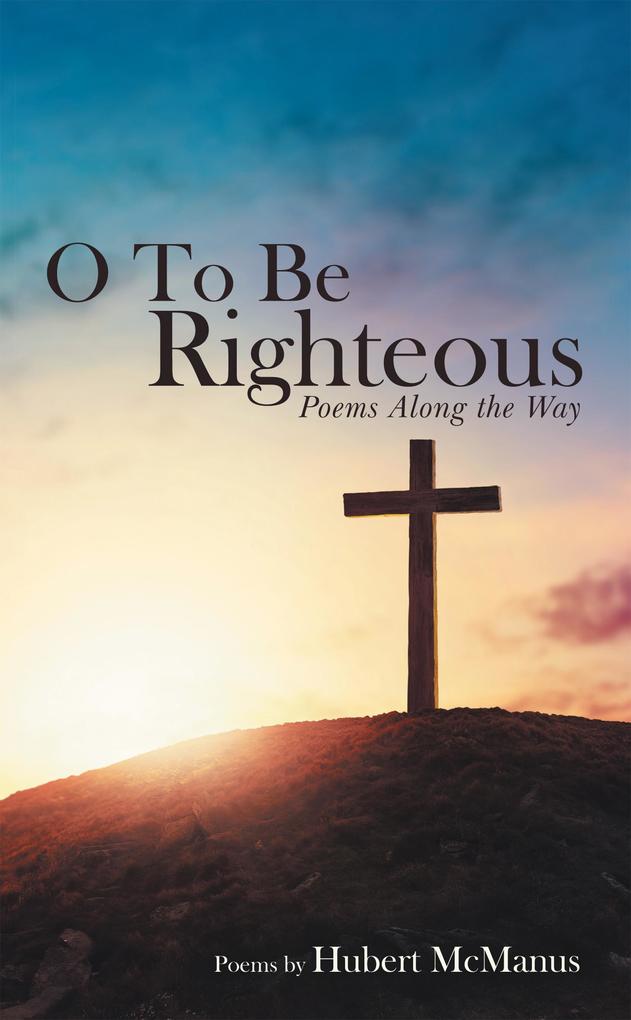 O to Be Righteous