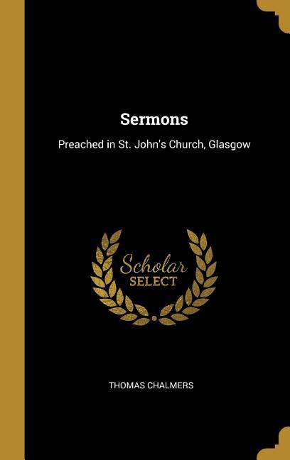 Sermons: Preached in St. John‘s Church Glasgow
