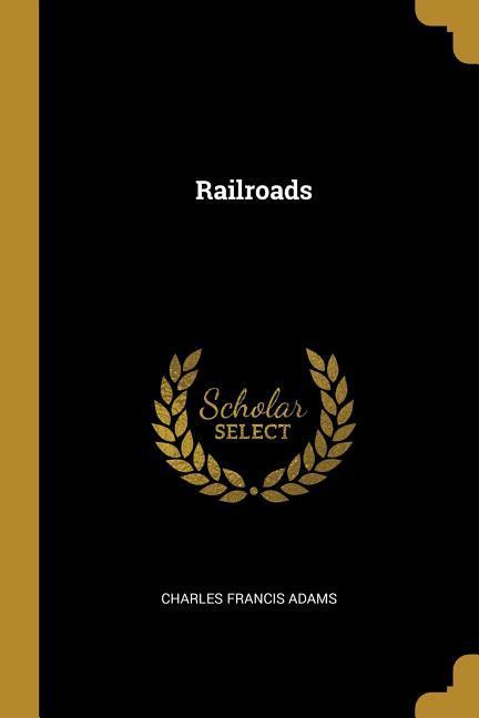 Railroads - Charles Francis Adams