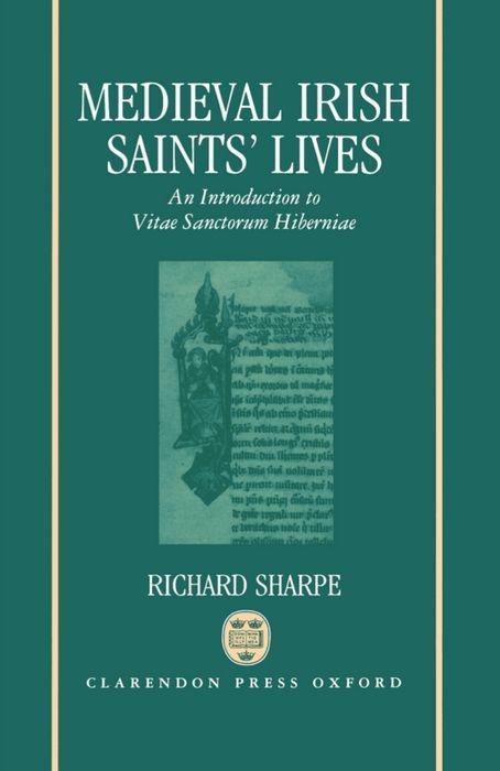 Medieval Irish Saints' Lives: An Introduction to Vitae Sanctorum Hiberniae - Richard Sharpe