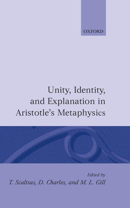 Unity Identity and Explanation in Aristotle‘s Metaphysics