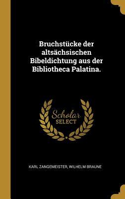 Bruchstücke der altsächsischen Bibeldichtung aus der Bibliotheca Palatina. - Karl Zangemeister/ Wilhelm Braune