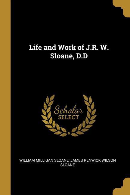 Life and Work of J.R. W. Sloane D.D