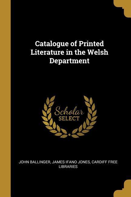 Catalogue of Printed Literature in the Welsh Department