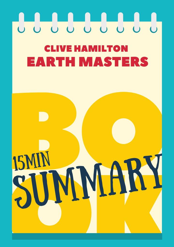 15 min Book Summary of Klive Hamilton‘s book Earth Masters (The 15‘ Book Summaries Series #9)