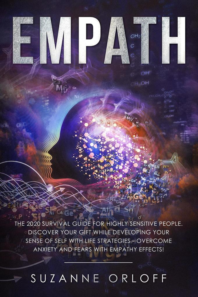 Empath The 2020 Survival Guide for Highly Sensitive People. Discover Your Gift while Developing Your Sense of Self with Life Strategies - Overcome Anxiety and Fears with Empathy Effects!
