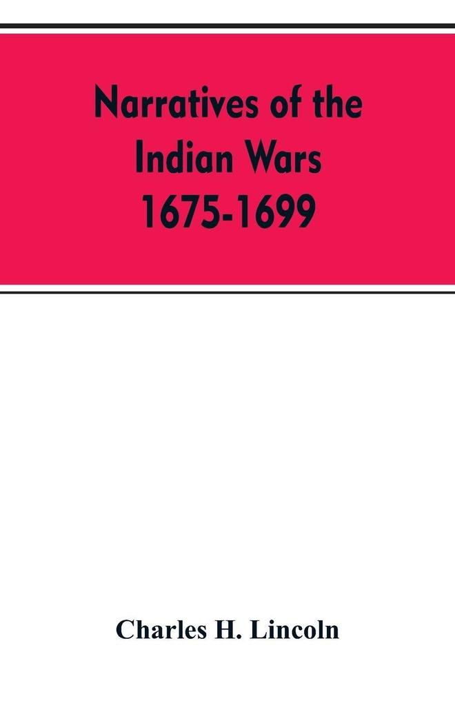 Narratives Of The Indian Wars 1675-1699