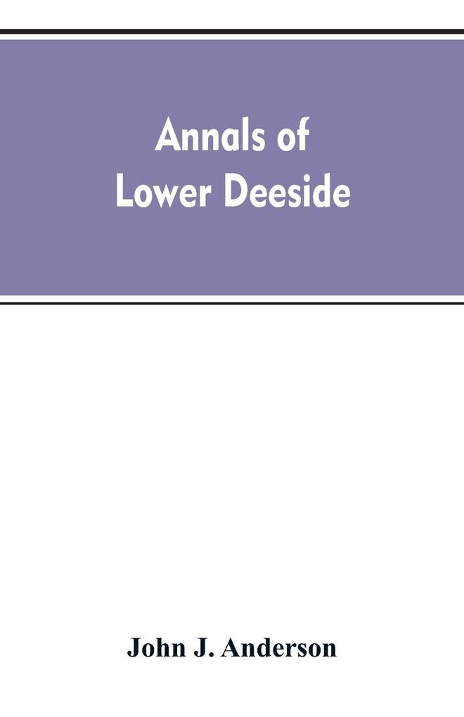 Annals of lower Deeside; being a topographical proprietary ecclesiastical and antiquarian history of Durris Drumoak and Culter