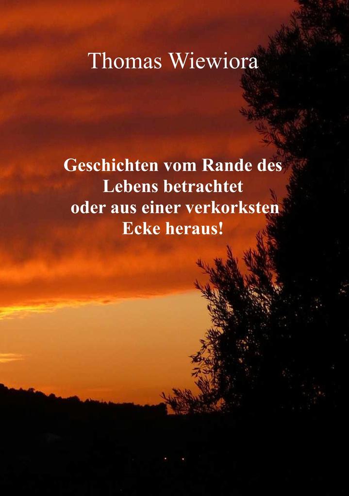 Image of Geschichten vom Rande des Lebens betrachtet oder aus einer verkorksten Ecke heraus!