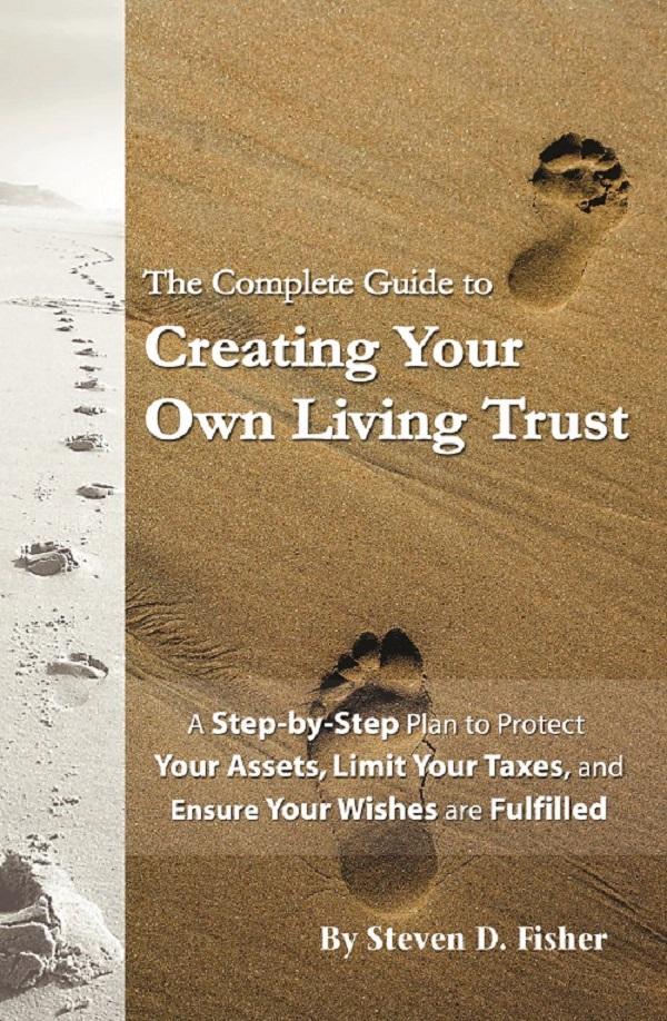 The Complete Guide to Creating Your Own Living Trust A Step by Step Plan to Protect Your Assets Limit Your Taxes and Ensure Your Wishes are Fulfilled