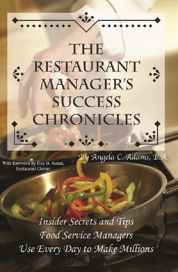 The Restaurant Manager‘s Success Chronicles Insider Secrets and Techniques Food Service Managers Use Every Day to Make Millions