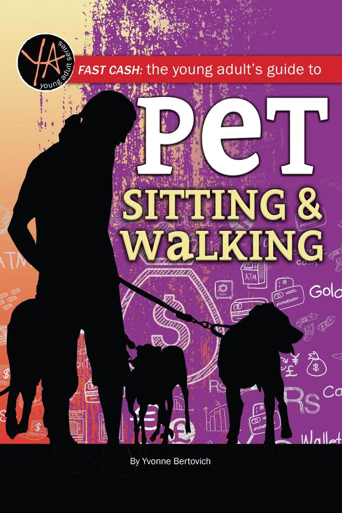 Fast Cash The Young Adult‘s Guide to Pet Sitting & Walking