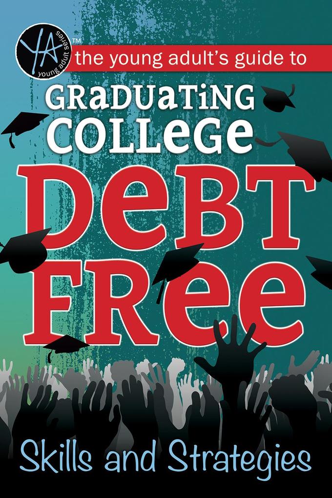 The Young Adult‘s Guide to Graduating College Debt-Free Skills and Strategies