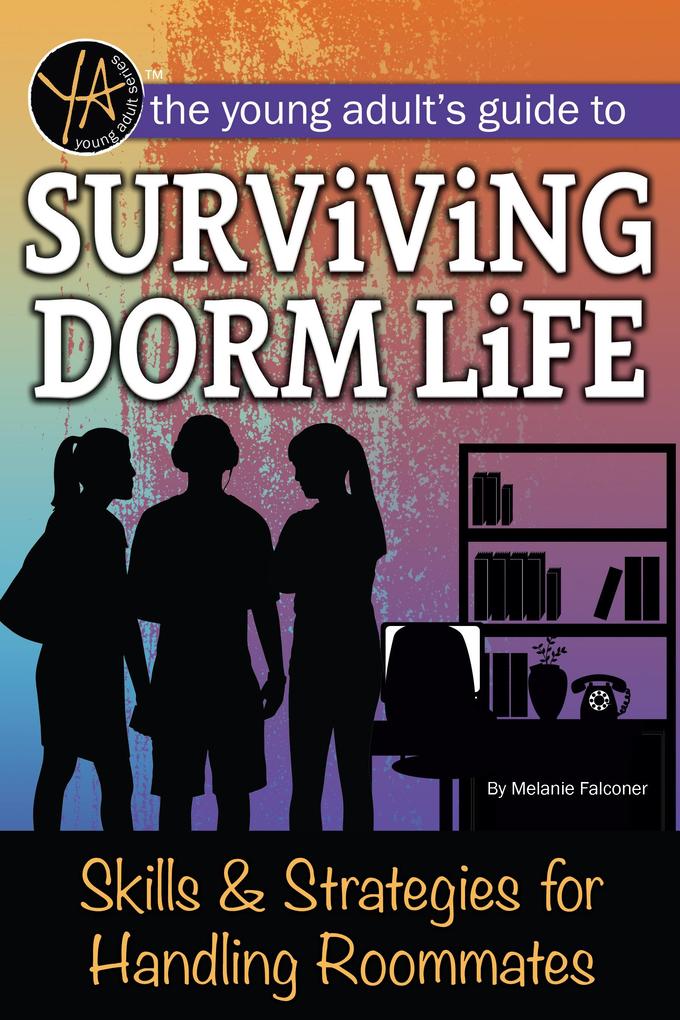 The Young Adult‘s Guide to Surviving Dorm Life Skills & Strategies for Handling Roommates