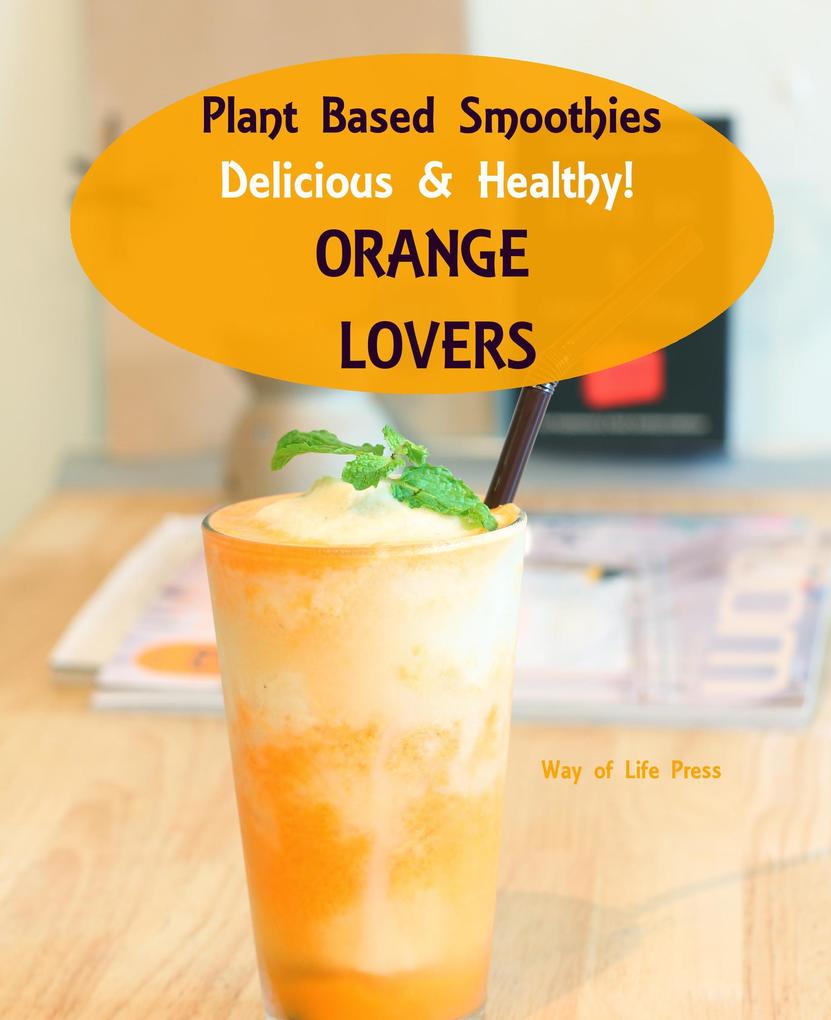 Plant Based Smoothies - Delicious & Healthy - Orange Lovers (Smoothie Recipes #4)