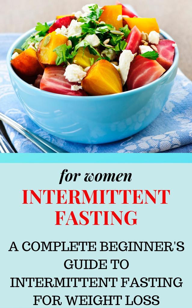 Intermittent Fasting for Women: A Complete Beginner‘s Guide to Intermittent Fasting for Weight Loss