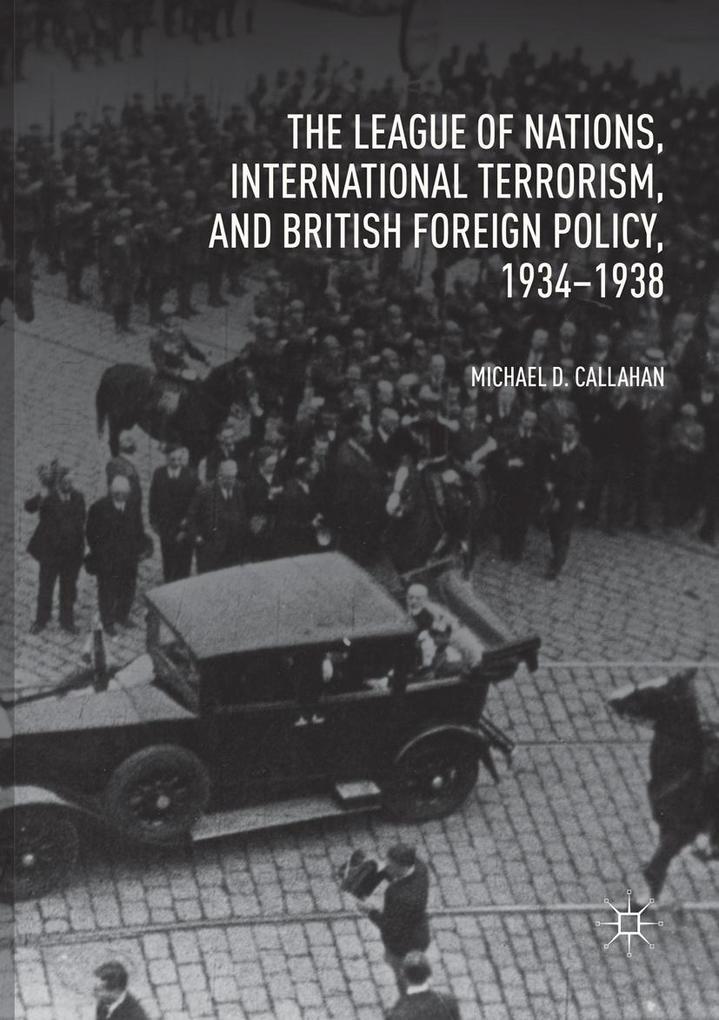 The League of Nations International Terrorism and British Foreign Policy 1934-1938