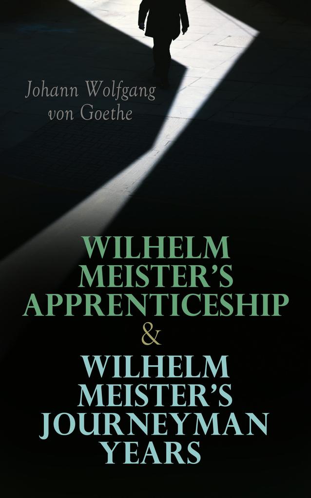 Wilhelm Meister‘s Apprenticeship & Wilhelm Meister‘s Journeyman Years