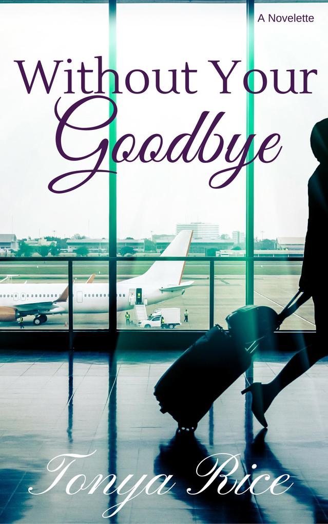 Without Your Goodbye: A Novelette