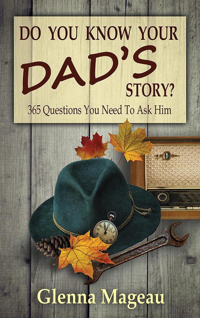 Do You Know Your Dad‘s Story? The Unasked Questions