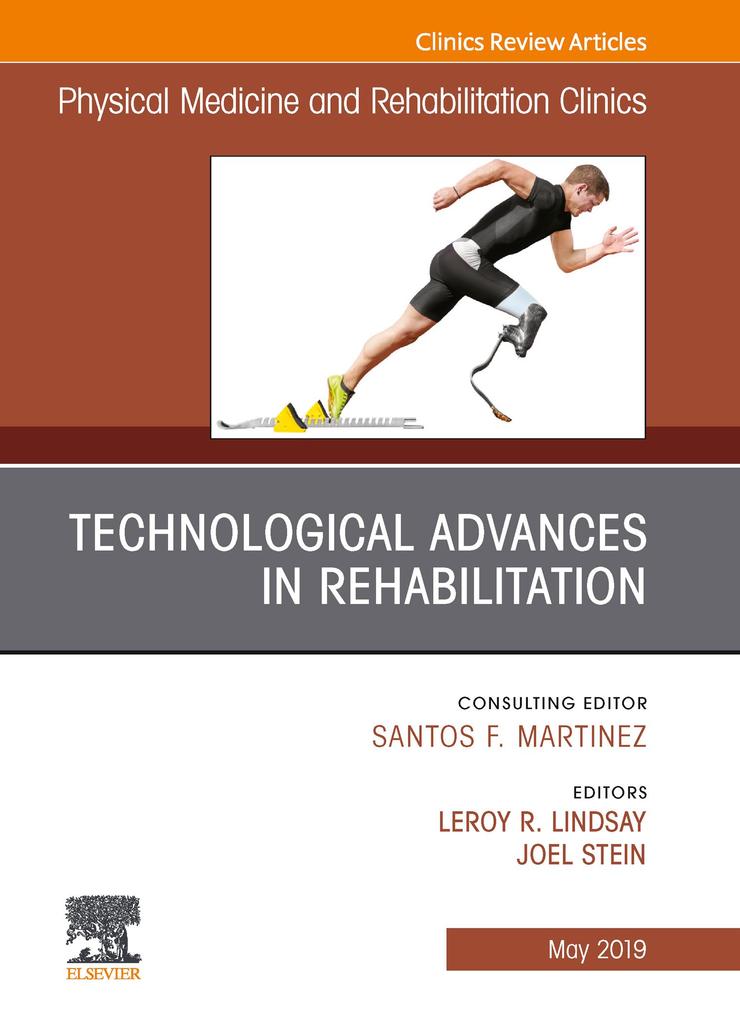 Technological Advances in Rehabilitation An Issue of Physical Medicine and Rehabilitation Clinics of North America