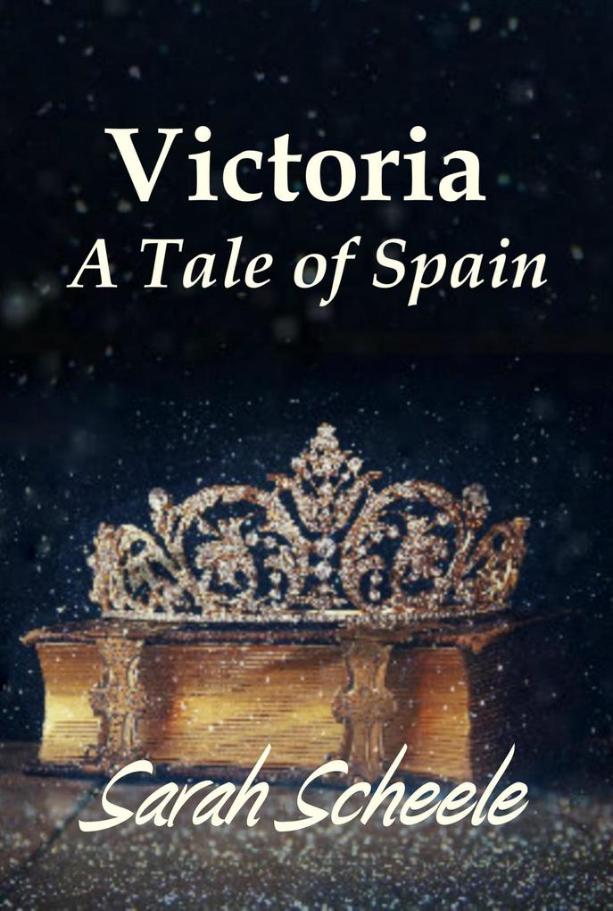 Victoria: A Tale of Spain (The Prince‘s Invite Trilogy #2)