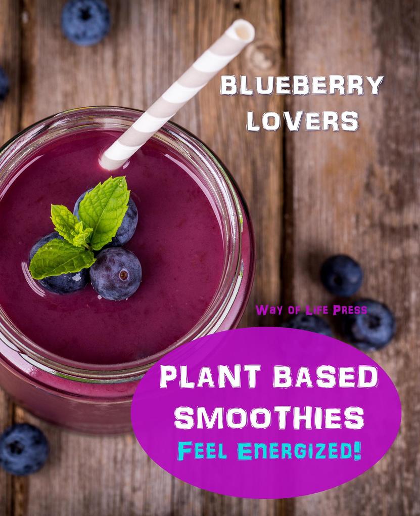 Plant Based Smoothies - Feel Energized - Blueberry Lovers (Smoothie Recipes #6)