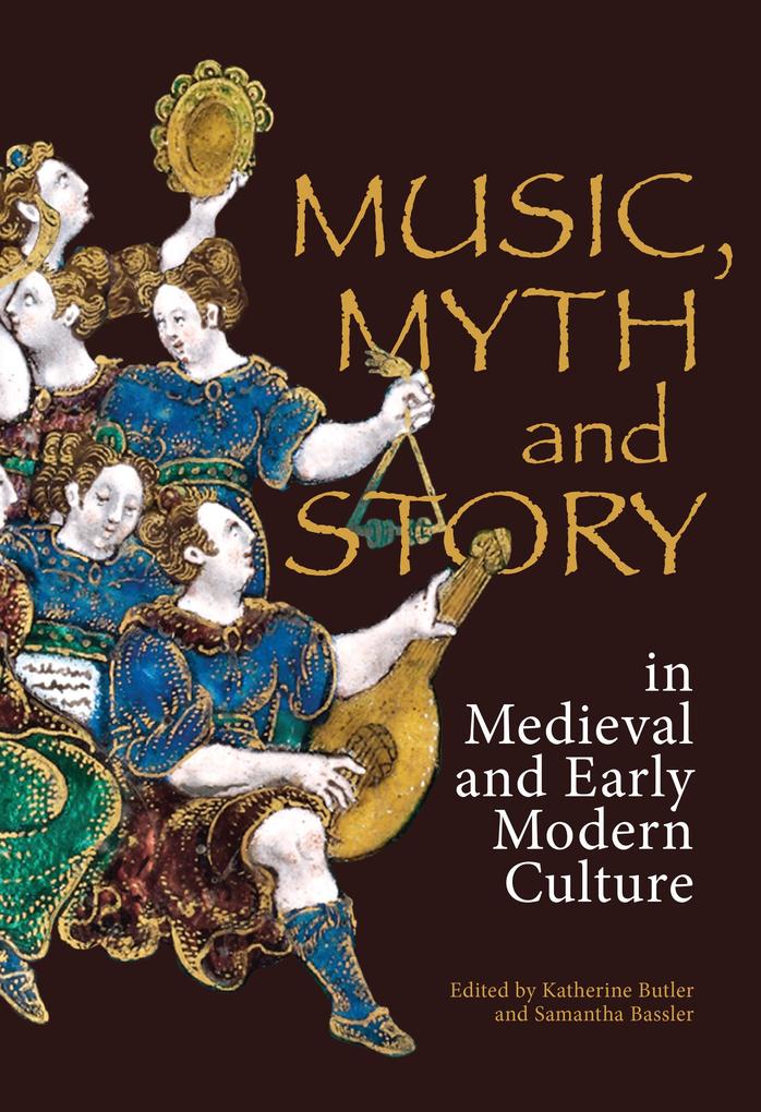 Music Myth and Story in Medieval and Early Modern Culture